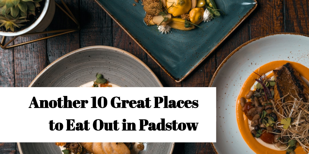 Another 10 Great Places to Eat Out in Padstow Padstow Breaks